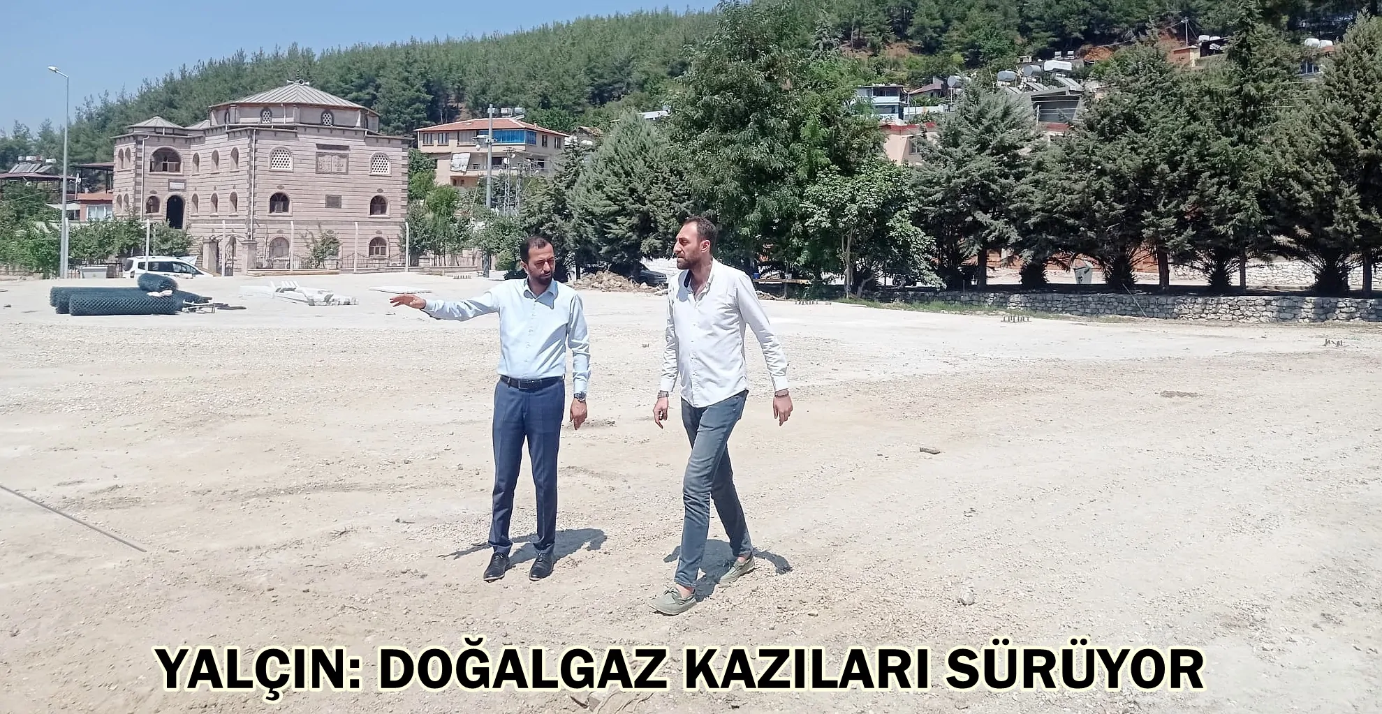 YALÇIN: DOĞALGAZ KAZILARI SÜRÜYOR