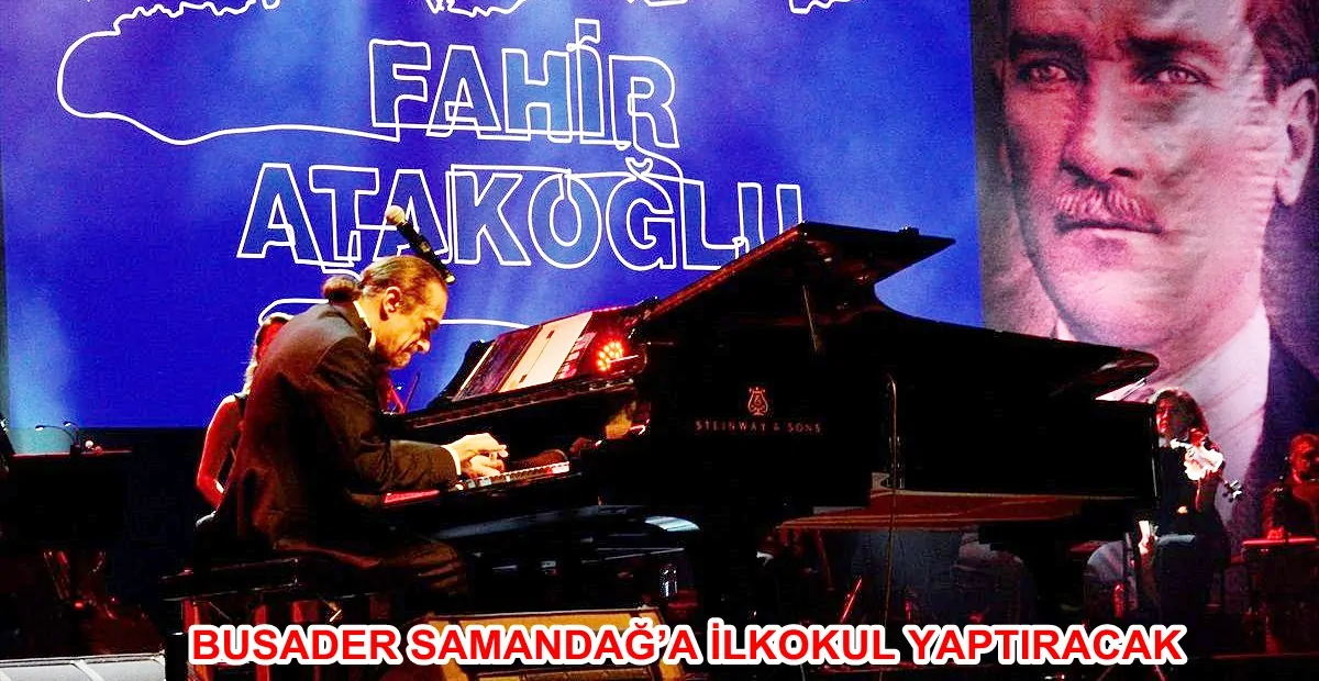 BUSADER SAMANDAĞ’A İLKOKUL YAPTIRACAK