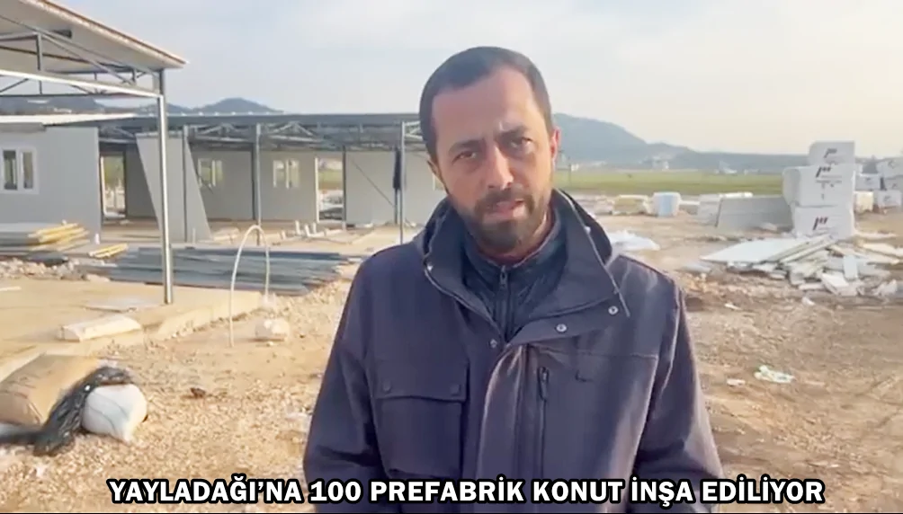 YAYLADAĞI’NA 100 PREFABRİK KONUT İNŞA EDİLİYOR