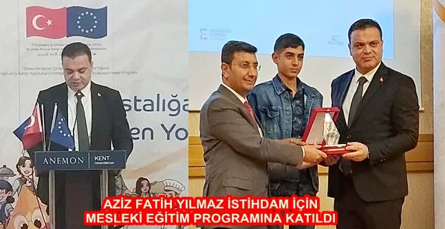 AZİZ FATİH YILMAZ İSTİHDAM İÇİN MESLEKİ EĞİTİM PROGRAMINA KATILDI