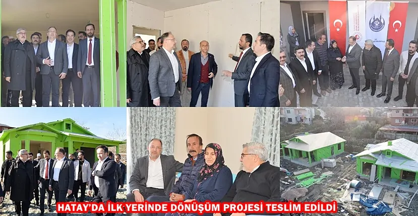 HATAY’DA İLK YERİNDE DÖNÜŞÜM PROJESİ TESLİM EDİLDİ