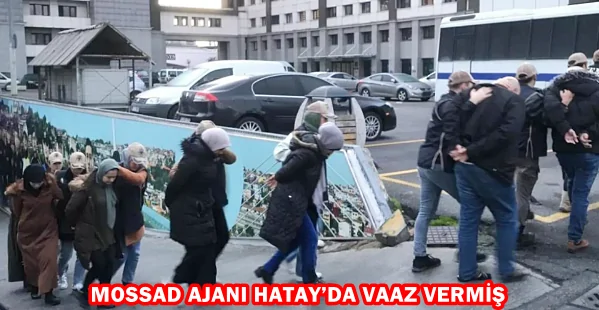 MOSSAD AJANI HATAY’DA VAAZ VERMİŞ