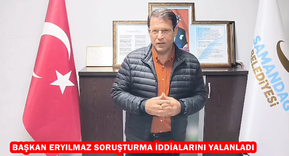 BAŞKAN ERYILMAZ SORUŞTURMA İDDİALARINI YALANLADI