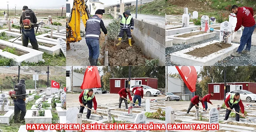 HATAY DEPREM ŞEHİTLERİ MEZARLIĞINA BAKIM YAPILDI