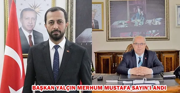 BAŞKAN YALÇIN MERHUM MUSTAFA SAYIN’I ANDI
