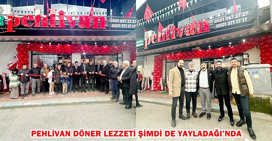 PEHLİVAN DÖNER LEZZETİ ŞİMDİ DE YAYLADAĞI’NDA 