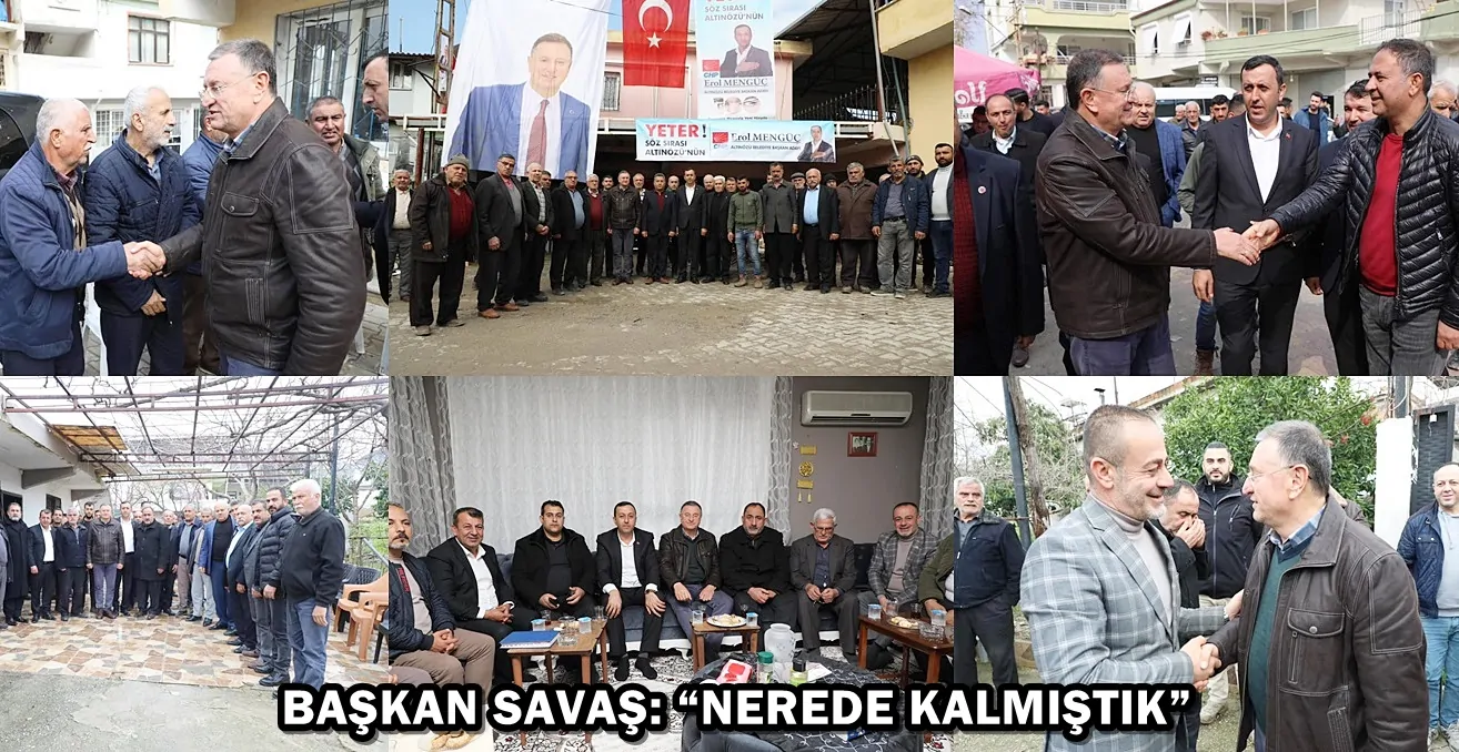 BAŞKAN SAVAŞ: “NEREDE KALMIŞTIK”