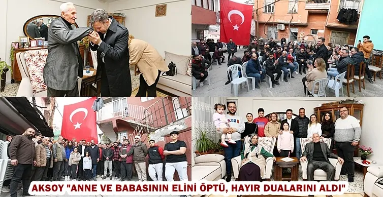AKSOY “ANNE VE BABASININ ELİNİ ÖPTÜ, HAYIR DUALARINI ALDI”