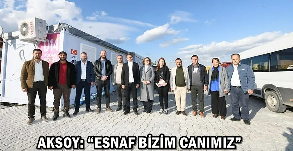 AKSOY: “ESNAF BİZİM CANIMIZ”