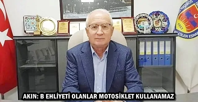 AKIN: B EHLİYETİ OLANLAR MOTOSİKLET KULLANAMAZ