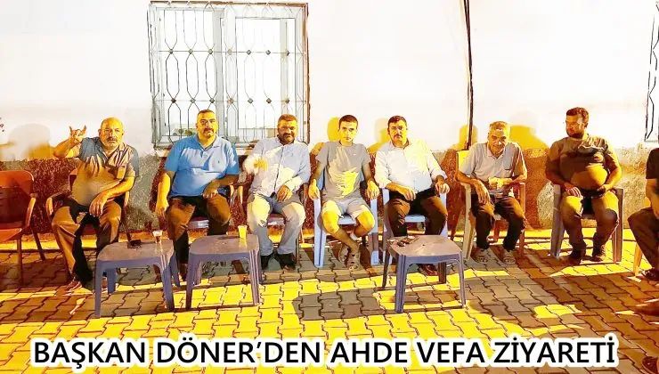 BAŞKAN DÖNER’DEN AHDE VEFA ZİYARETİ