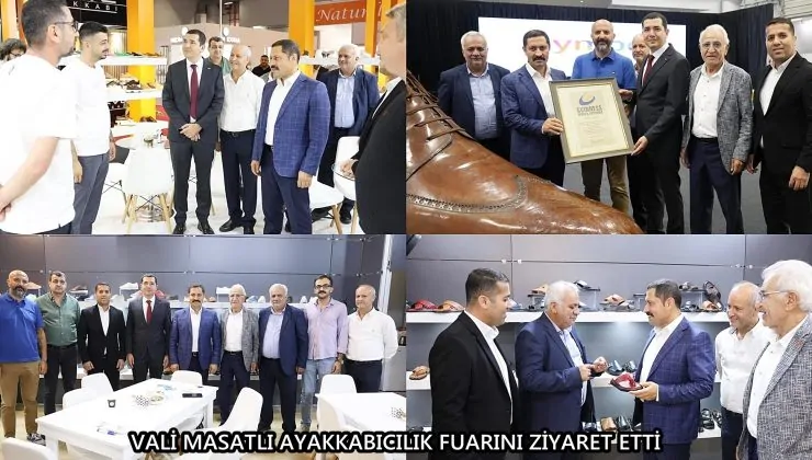 VALİ MASATLI AYAKKABICILIK FUARINI ZİYARET ETTİ