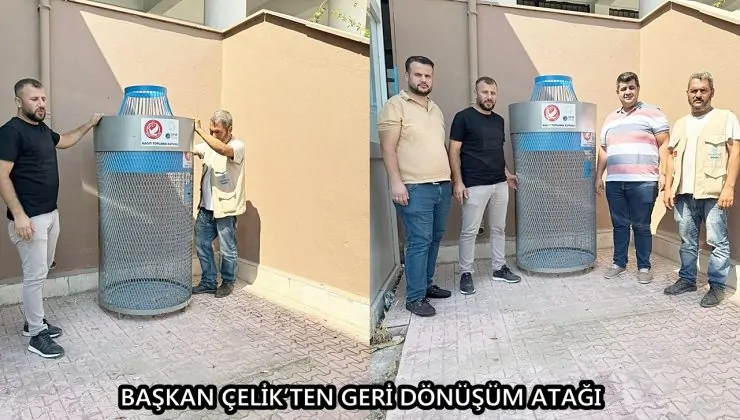 BAŞKAN ÇELİK’TEN GERİ DÖNÜŞÜM ATAĞI