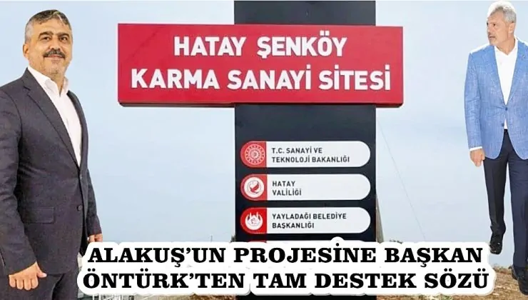 ALAKUŞ’UN PROJESİNE BAŞKAN ÖNTÜRK’TEN TAM DESTEK SÖZÜ