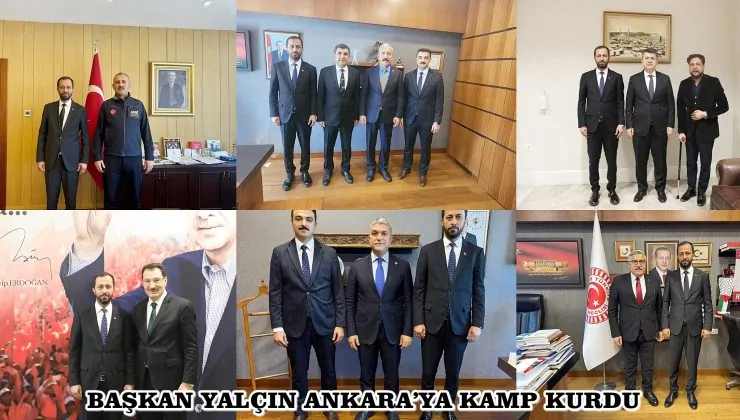 BAŞKAN YALÇIN ANKARA’YA KAMP KURDU