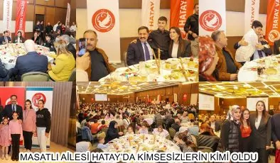 MASATLI AİLESİ HATAY’DA KİMSESİZLERİN KİMİ OLDU