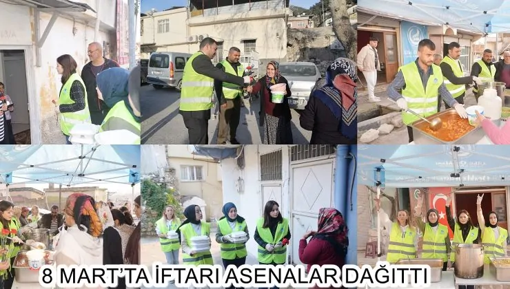 8 MART’TA İFTARI ASENALAR DAĞITTI