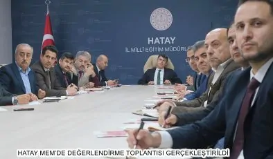 HATAY MEM’DE DEĞERLENDİRME TOPLANTISI GERÇEKLEŞTİRİLDİ