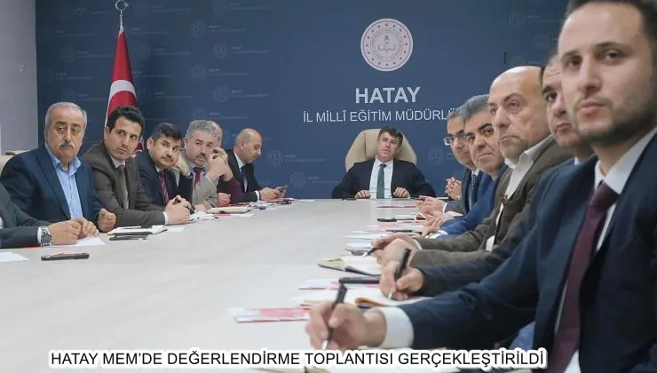 HATAY MEM’DE DEĞERLENDİRME TOPLANTISI GERÇEKLEŞTİRİLDİ