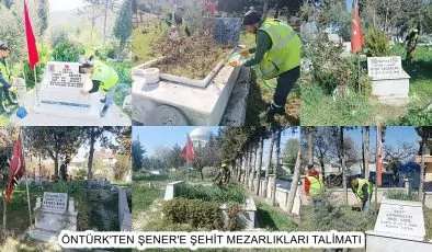 ÖNTÜRK’TEN ŞENER’E ŞEHİT MEZARLIKLARI TALİMATI