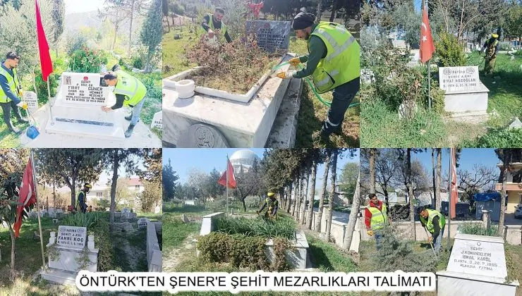 ÖNTÜRK’TEN ŞENER’E ŞEHİT MEZARLIKLARI TALİMATI