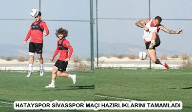 HATAYSPOR SİVASSPOR MAÇI HAZIRLIKLARINI TAMAMLADI