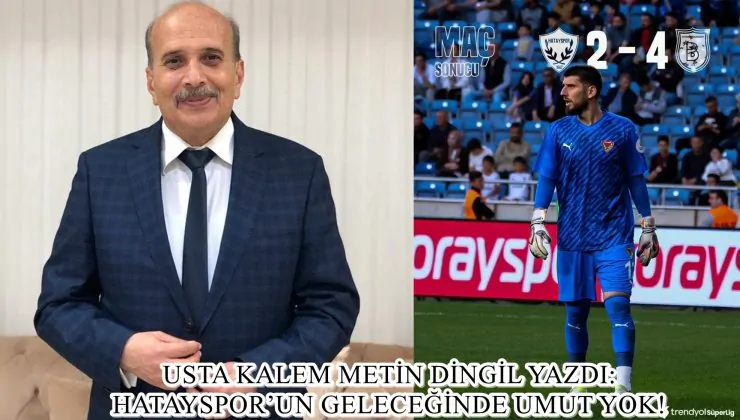 USTA KALEM METİN DİNGİL YAZDI: HATAYSPOR’UN GELECEĞİNDE UMUT YOK!