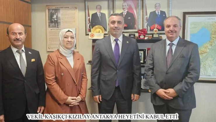 VEKİL KAŞIKÇI KIZILAY ANTAKYA HEYETİNİ KABUL ETTİ